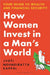 How Women Invest in a Man's World by Jyoti Mehndiratta Kappal