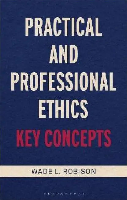 Practical And Professional Ethics by Wade L. Robison