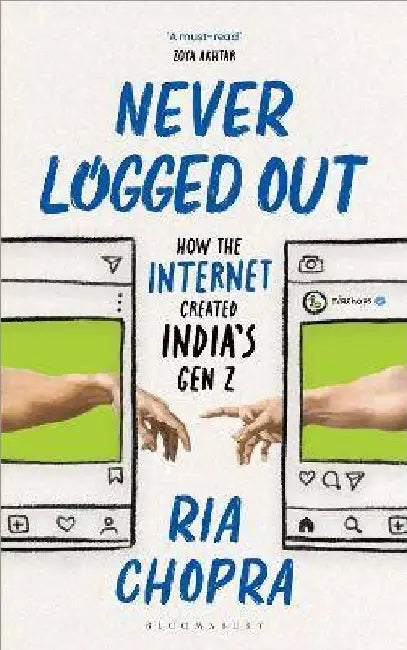 Never Logged Out: How the Internet Created India's Gen Z by Ria Chopra