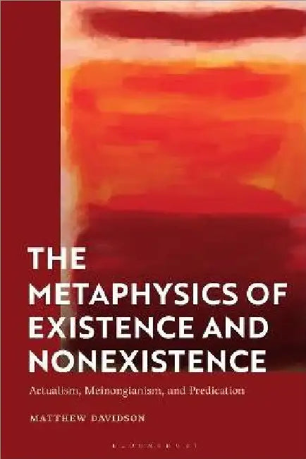 The Metaphysics Of Existence And Nonexistence by Matthew Davidson