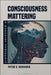 Consciousness Mattering by Peter D. Hershock