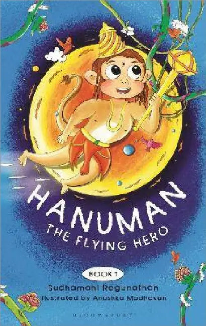 Hanuman the Flying Hero by Sudhamahi Regunathan