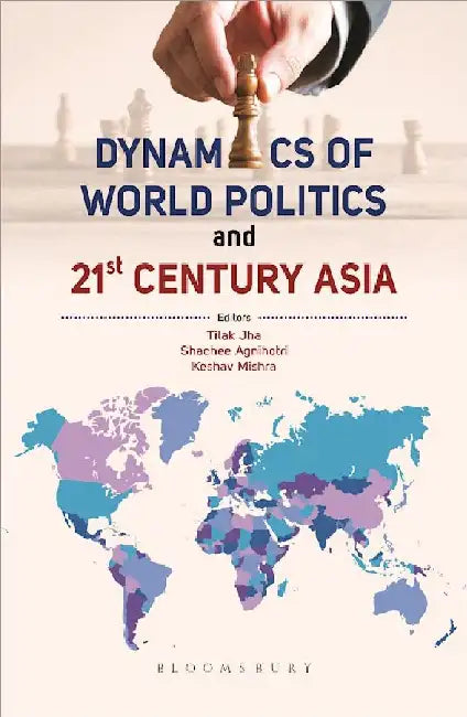 Dynamics Of World Politics And 21st Century Asia by Tilak Jha