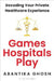 Games Hospitals Play by Abantika Ghosh