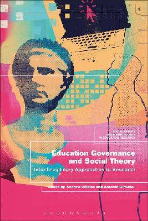 Education Governance and Social Theory: Interdisciplinary Approaches to Research by Andrew Wilkins