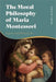 The Moral Philosophy Of Maria Montessori by Patrick R. Frierson