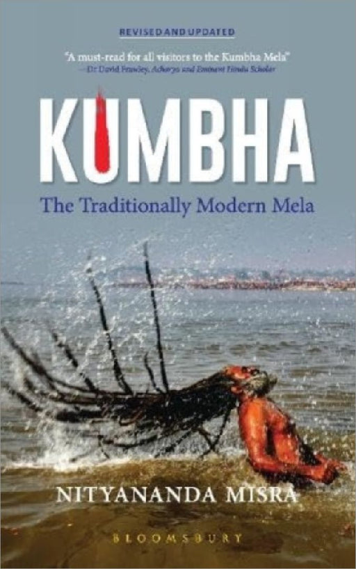 Kumbha: The Traditionally Modern Mela by Nityananda Misra