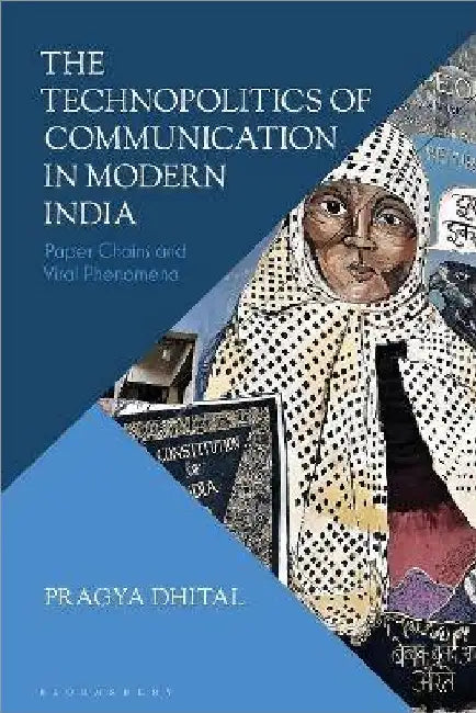 The Technopolitics Of Communication In Modern India by Pragya Dhital