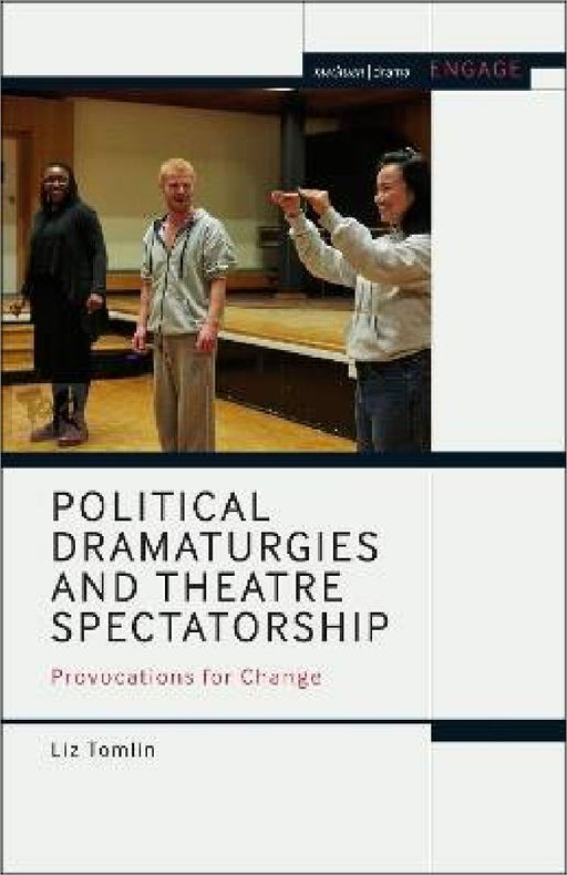 Political Dramaturgies And Theatre Spectatorship by Liz Tomlin