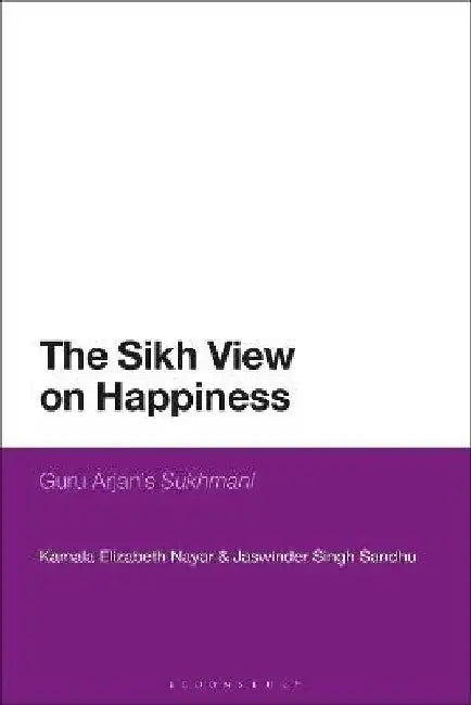 The Sikh View on Happiness: Guru Arjanâ€™s Sukhmani by Kamala Elizabeth Nayar