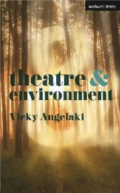 Theatre And Environment by Vicky Angelaki