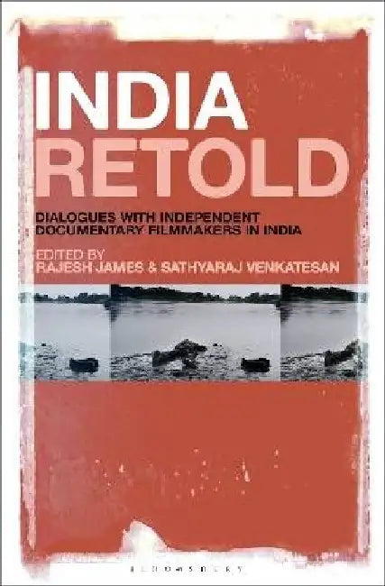 India Retold: Dialogues with Independent Documentary Filmmakers in India by Rajesh James
