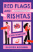 Red Flags and Rishtas by Radhika Agrawal