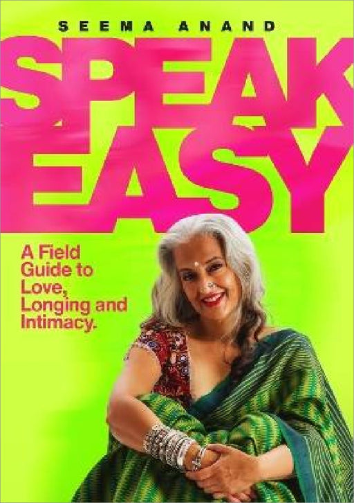 Speak Easy: A Field Guide To Love, Longing And Intimacy by Seema Anand