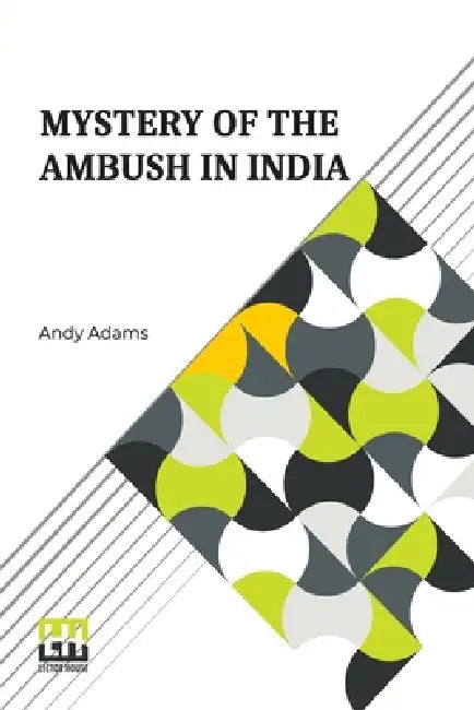 Mystery Of The Ambush In India by Andy Adams
