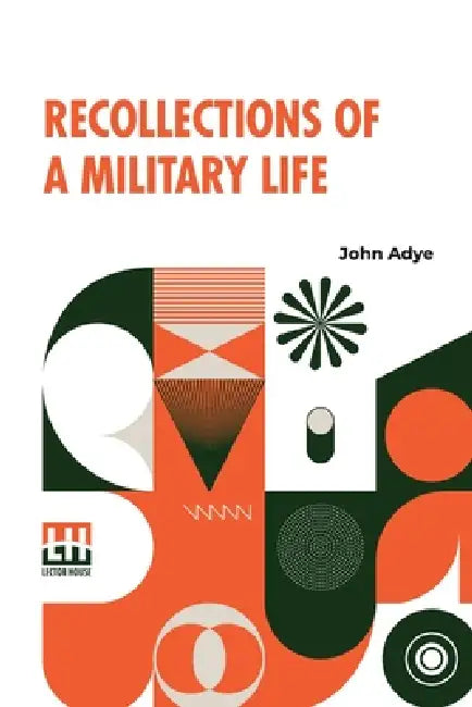 Recollections Of A Military Life by John Adye