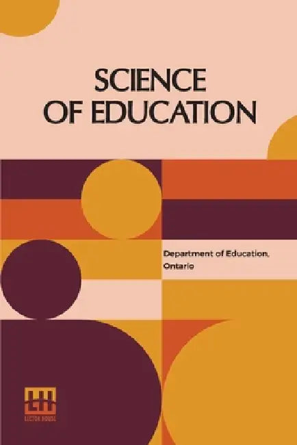 Science Of Education: (Ontario Normal School Manuals) by Ontario Department of Education