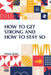 How To Get Strong And How To Stay So by William Blaikie