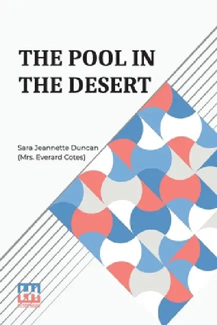 The Pool In The Desert by Sara Jea Duncan (Mrs Everard Cotes)