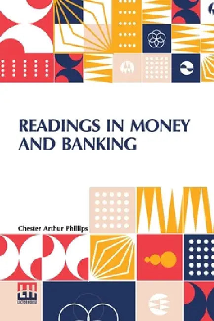 Readings In Money And Banking: Selected And Adapted by Chester Arthur Phillips
