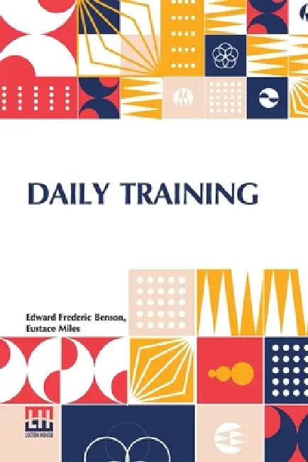 Daily Training by Edward Frederic Benson, Eustace Miles