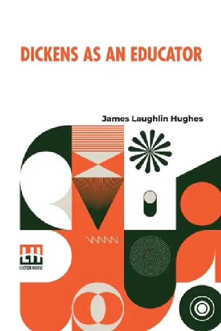 Dickens As An Educator by James Laughlin Hughes
