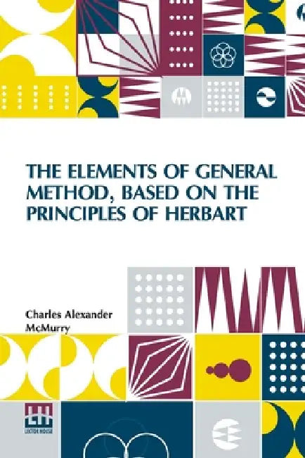 The Elements Of General Method, Based On The Principles Of Herbart by Charles Alexander McMurry