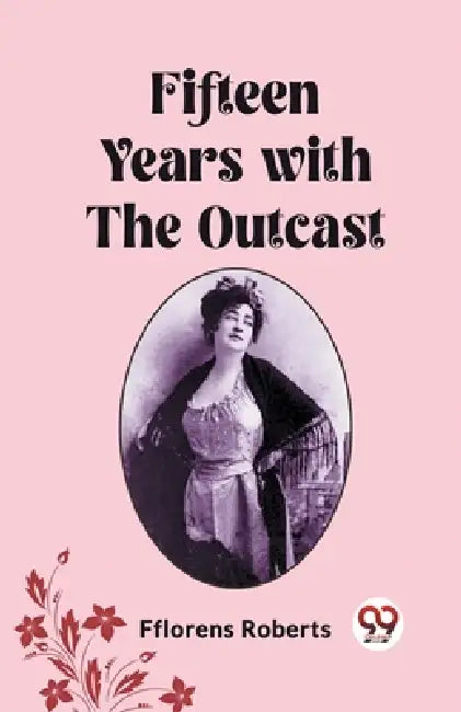 Fifteen Years with the Outcast by Fflorens Roberts