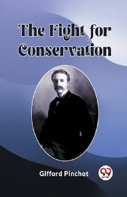 The Fight for Conservation by Gifford Pinchot