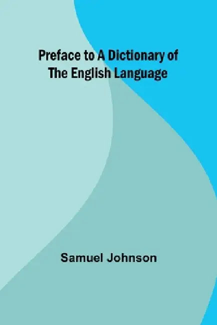 Preface to a Dictionary of the English Language by Samuel Johnson