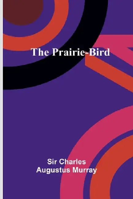 The Prairie-Bird by Charles Augustus Murray