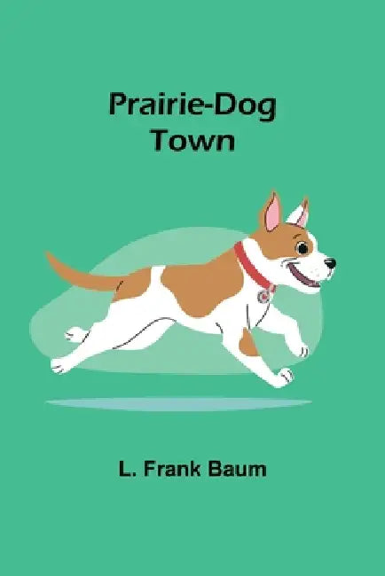 Prairie-Dog Town by L. Frank Baum