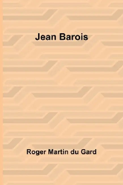 Jean Barois by Roger Martin Du Gard