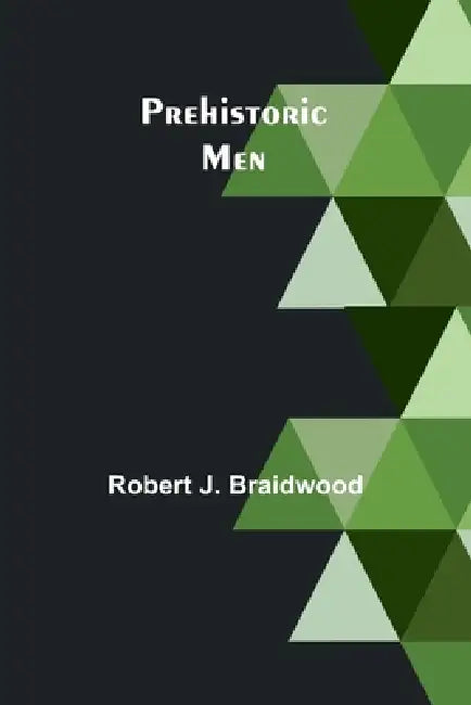 Prehistoric Men by Robert J. Braidwood
