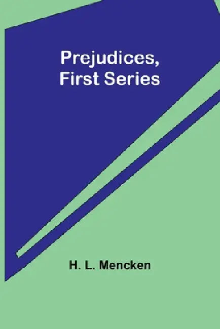 Prejudices, first series by H. L. Mencken