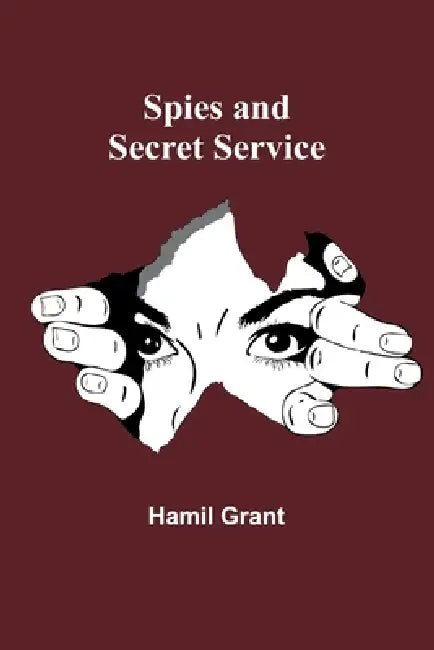 Spies and Secret Service by Hamil Grant