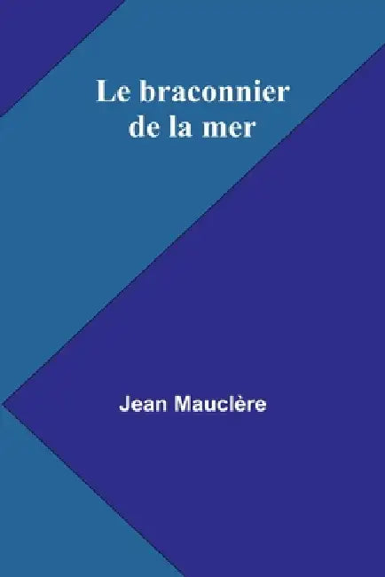 Le braconnier de la mer by Jean Mauclère