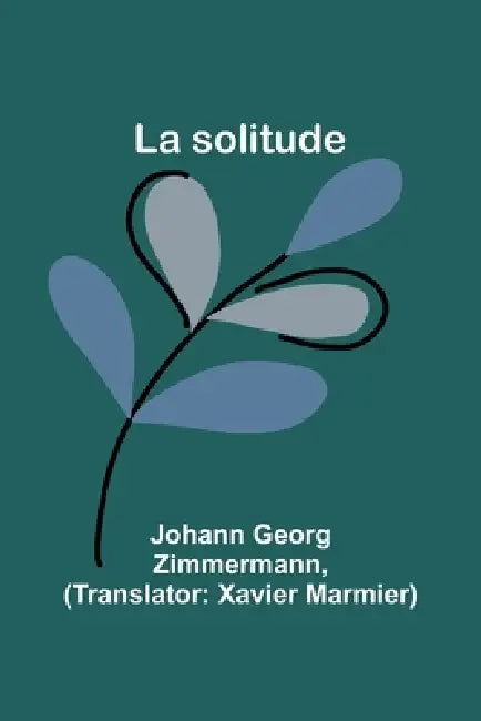 La solitude by Johann Georg Zimmermann, Xavier Marmier