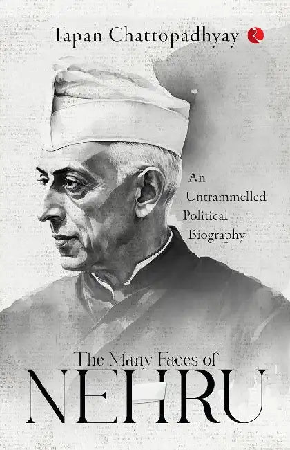 The Many Faces Of Nehru by Tapan Chattopadhyay