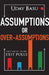 Assumptions Or Over-Assumptions by Uday Basu