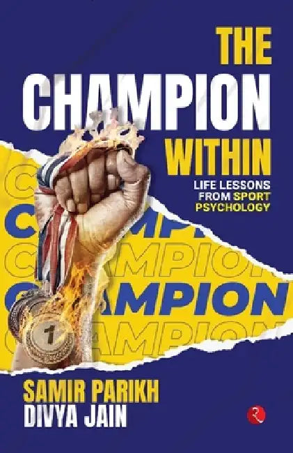 The Champion Within: Life Lessons from Sport Psychology by Samir Parikh