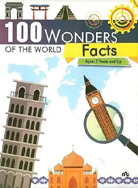 100 Wonders Of The World : Facts Ages 7 Years And Up