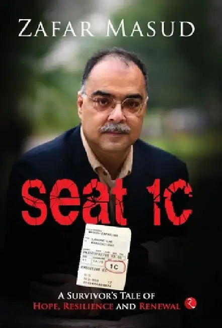 Seat 1C: A Survivor's Tale of Hope, Resilience and Renewal by Zafar Masud