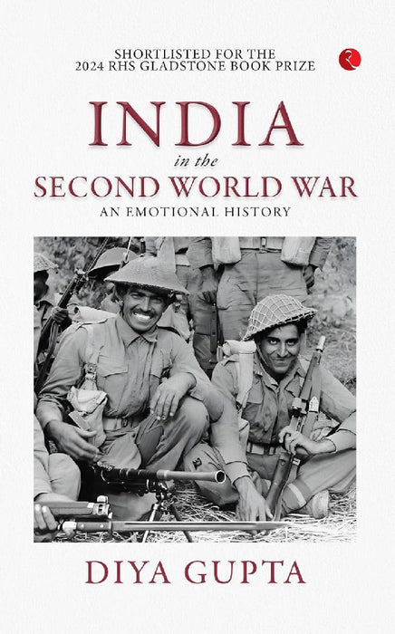 India in the Second World War An Emotional History by Diya Gupta