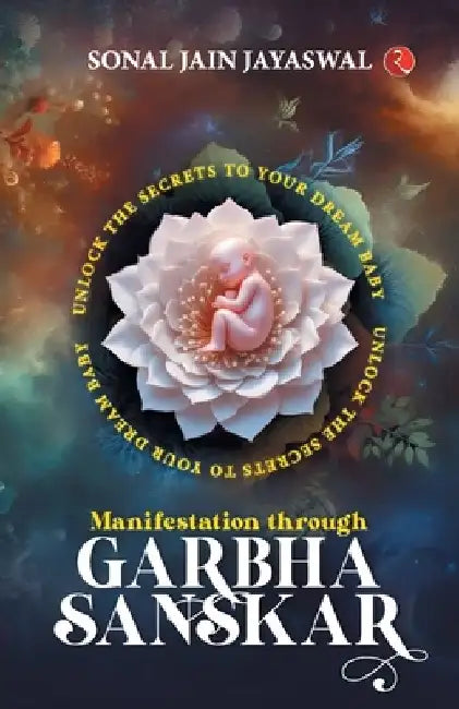 Manifestation through Garbha Sanskar: Unlock the Secrets to Your Dream Baby by Sonal Jain Jayaswal