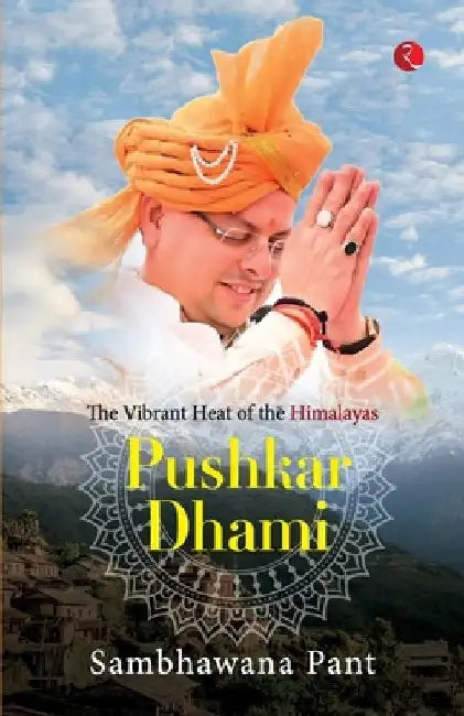 Pushkar Dhami: The Vibrant Heat of the Himalayas by Sambhawana Pant