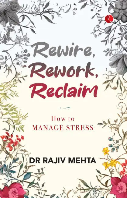 Rewire Rework, Reclaim How To Manage Stress by Rajiv Mehta