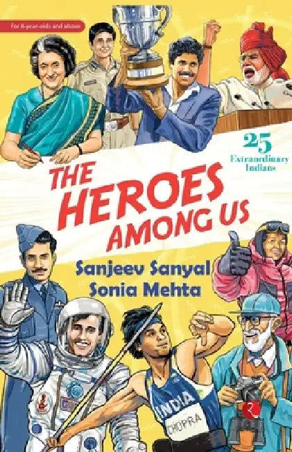The Heroes Among Us: 25 Extraordinary Indians by Sanjeev Sanyal