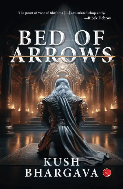 Bed Of Arrows by Kush Bhargava