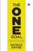 The One Goal The Uncomplicated Guide To Success by Patrick Rayne